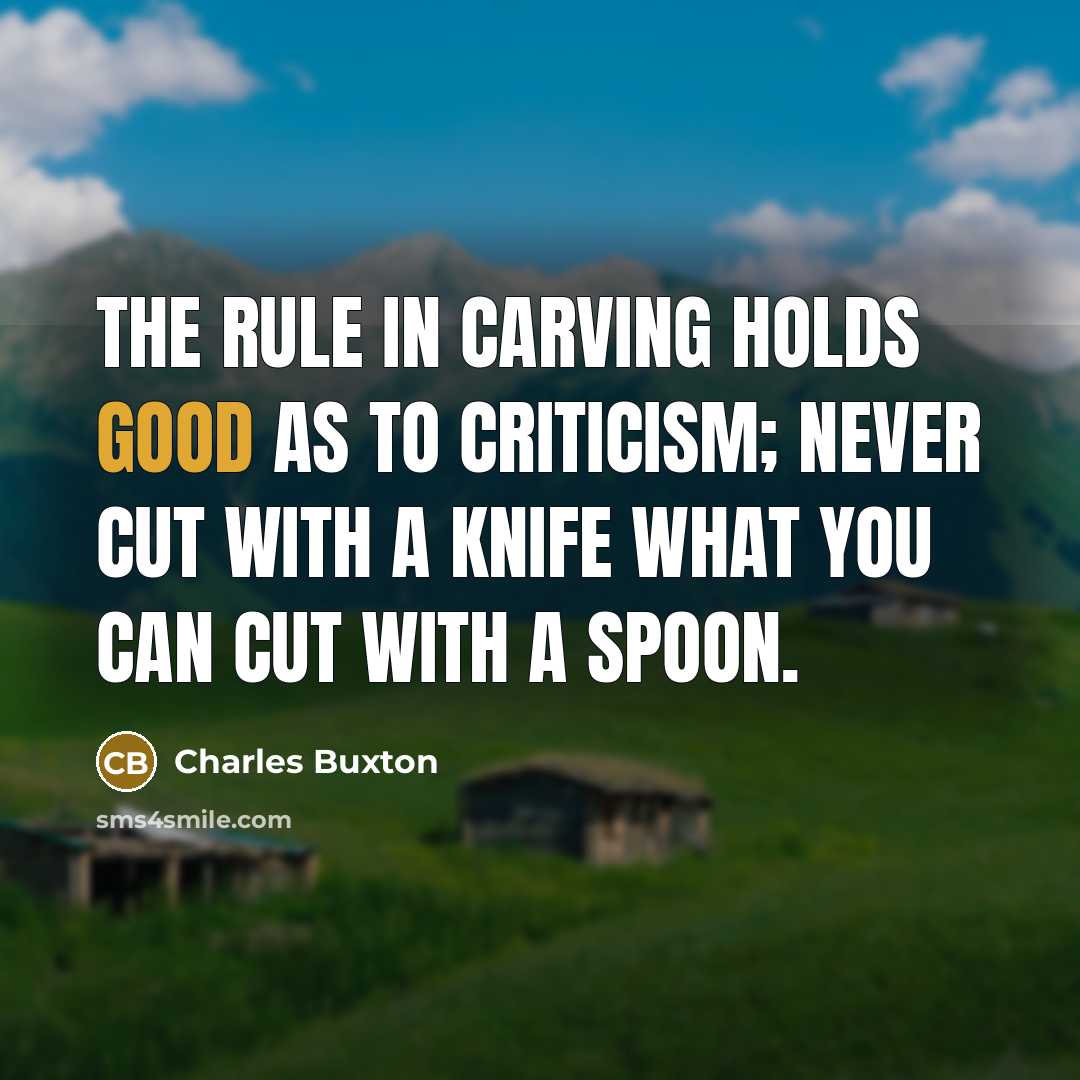 “The rule in carving holds good as to criticism; never…” quote by Charles Buxton