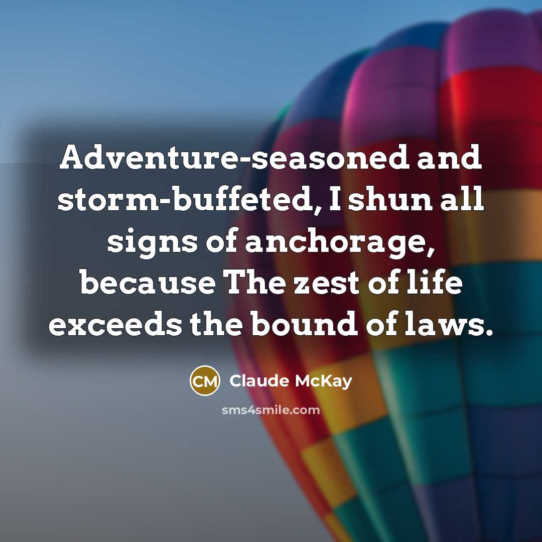 “Adventure-seasoned and storm-buffeted, I shun all signs of anchorage, because…” quote by Claude McKay