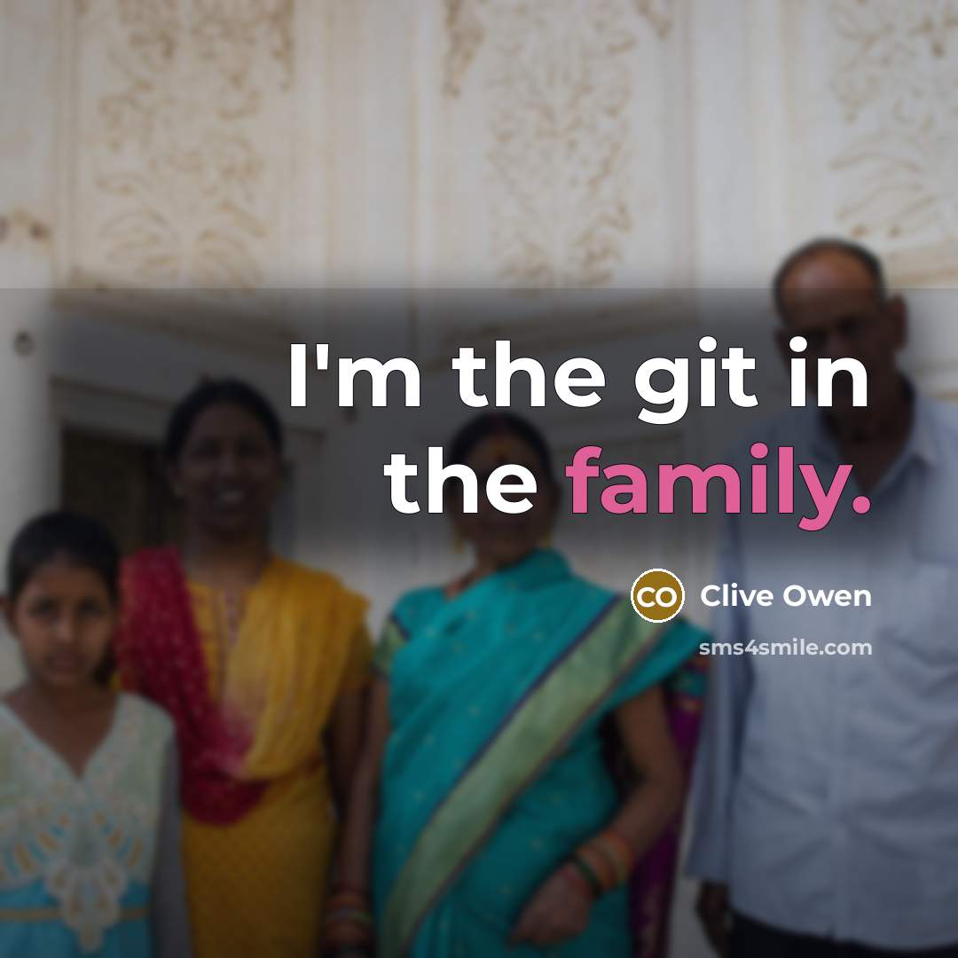 “I'm the git in the family.…” quote by Clive Owen