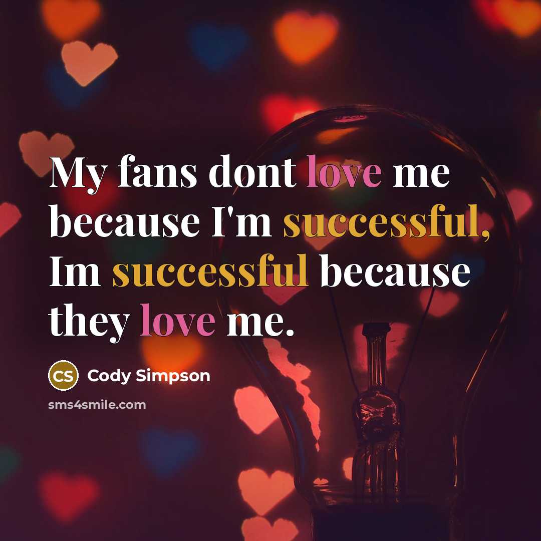 “My fans dont love me because I'm successful, Im successful…” quote by Cody Simpson