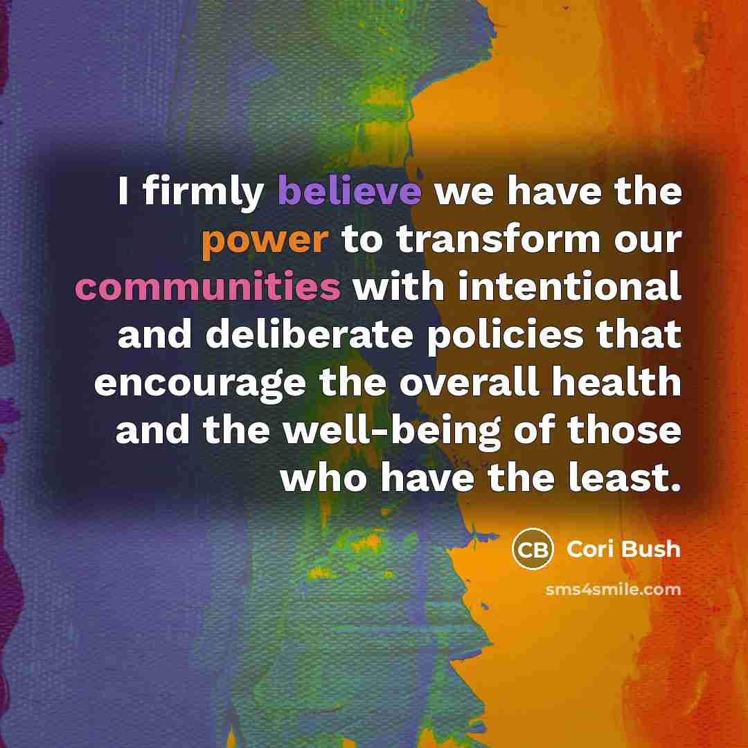 “I firmly believe we have the power to transform our…” quote by Cori Bush