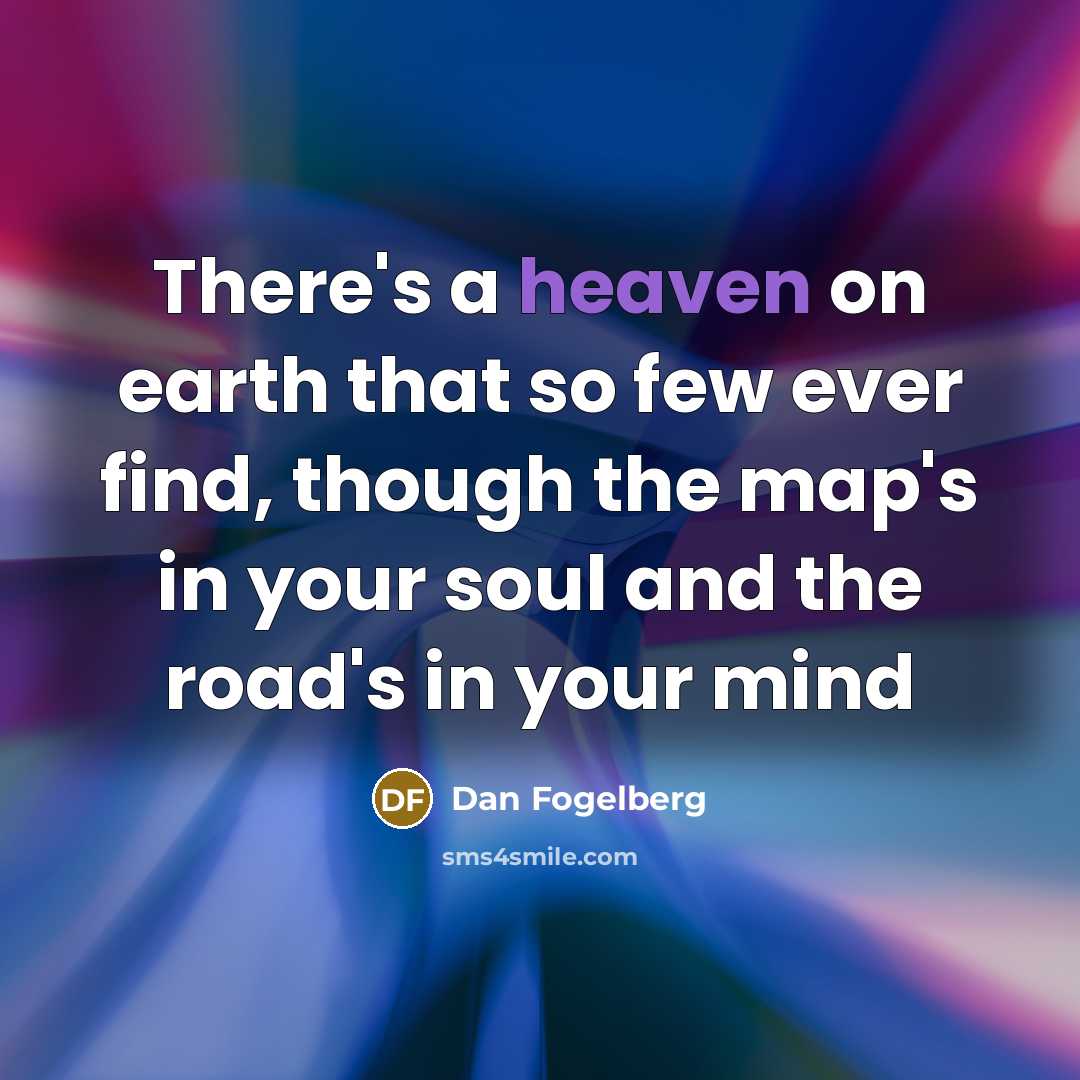 “There's a heaven on earth that so few ever find,…” quote by Dan Fogelberg