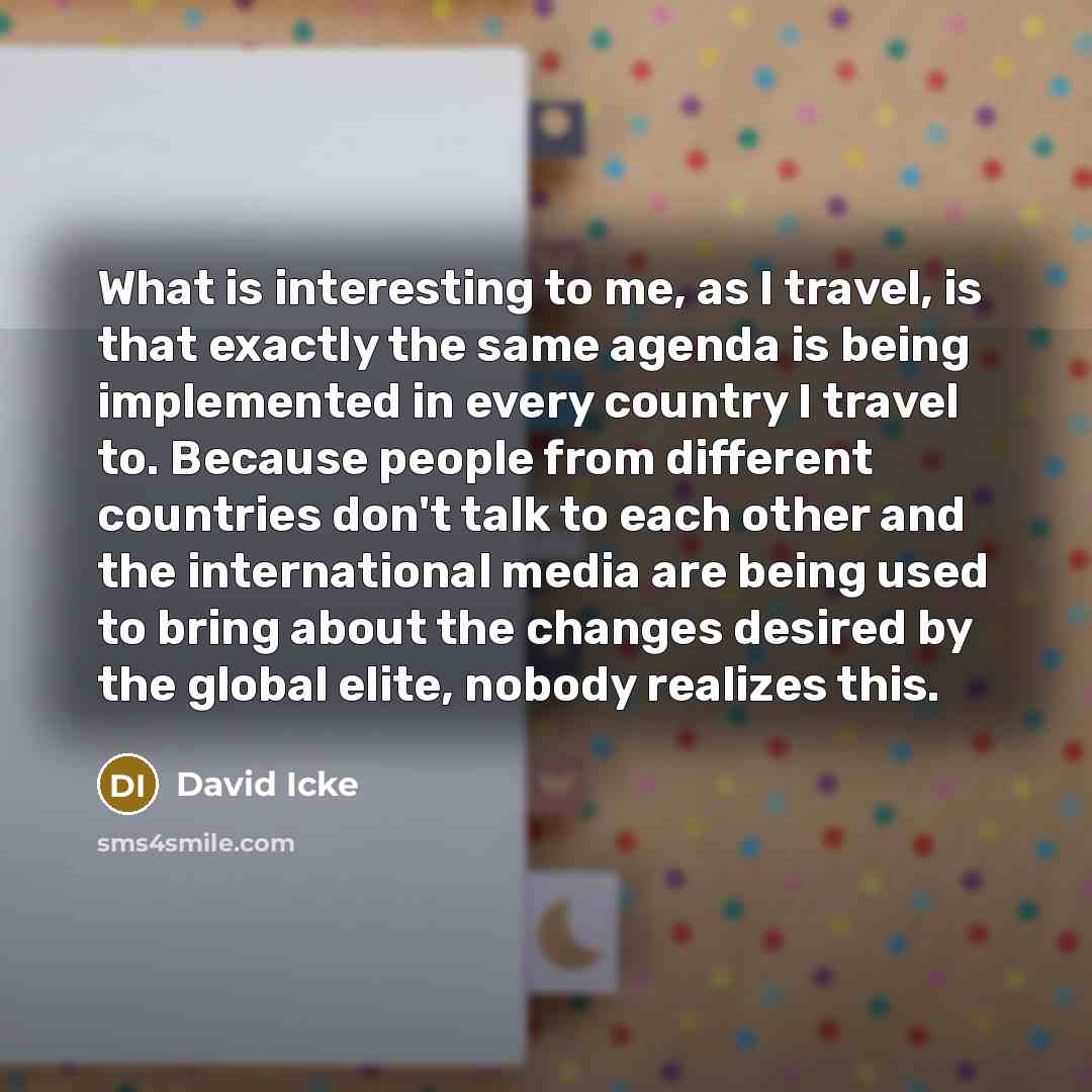 “What is interesting to me, as I travel, is that…” quote by David Icke