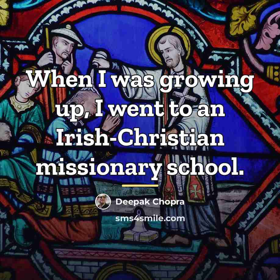 “When I was growing up, I went to an Irish-Christian…” quote by Deepak Chopra