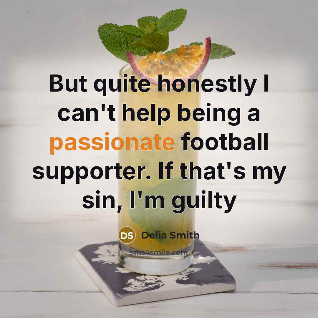 “But quite honestly I can't help being a passionate football…” quote by Delia Smith