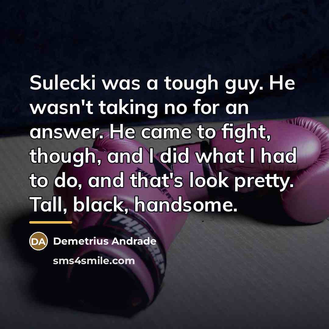 “Sulecki was a tough guy. He wasn't taking no for…” quote by Demetrius Andrade