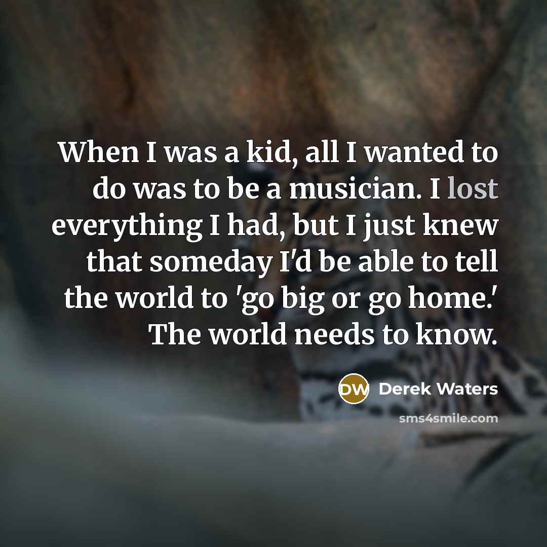 “When I was a kid, all I wanted to do…” quote by Derek Waters