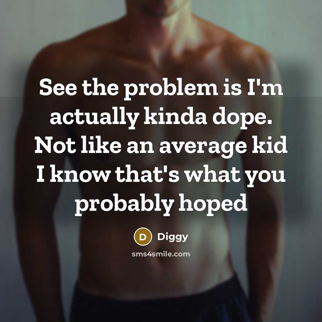 “See the problem is I'm actually kinda dope. Not like an average kid I know that's what you probably hoped” quote by Diggy