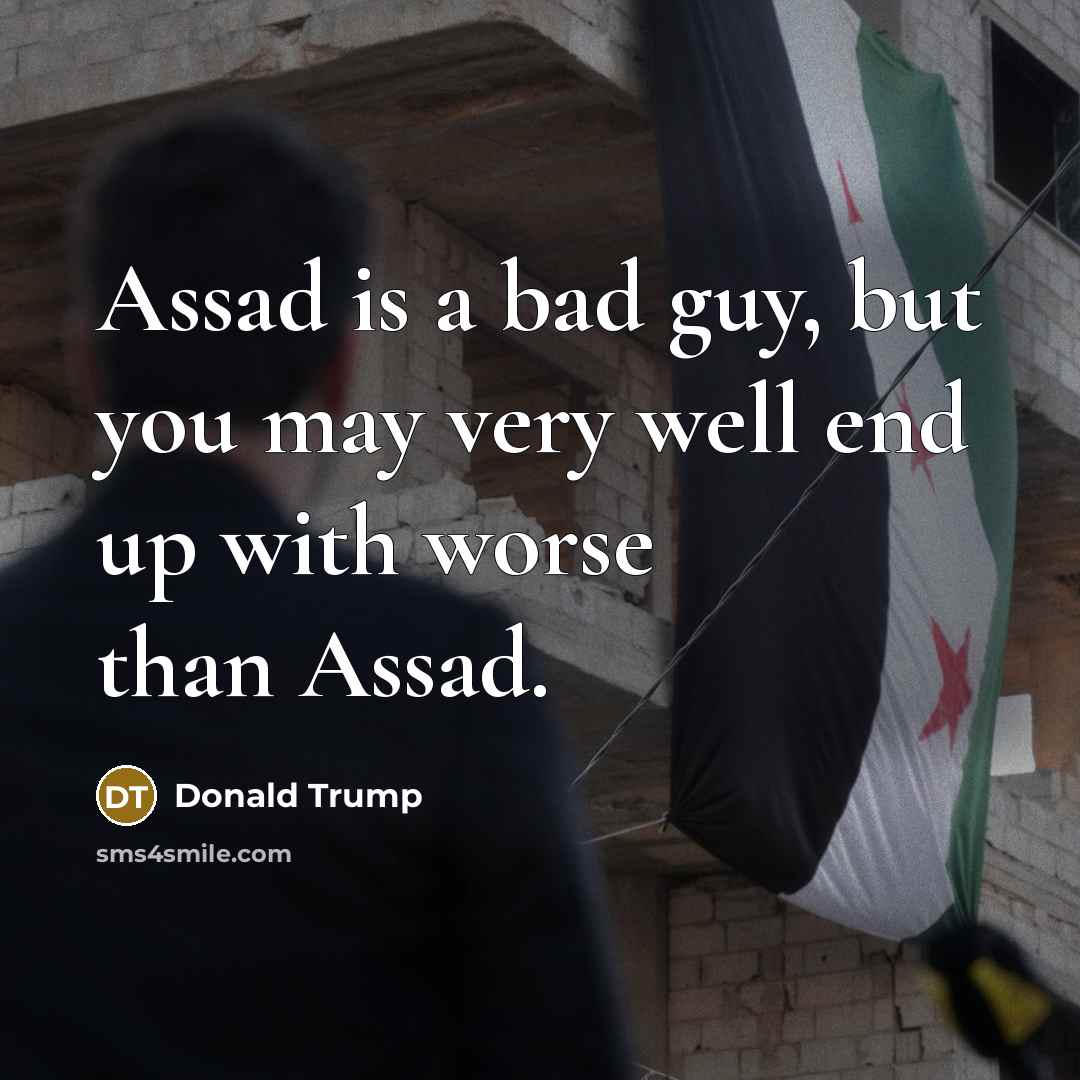 “Assad is a bad guy, but you may very well…” quote by Donald Trump