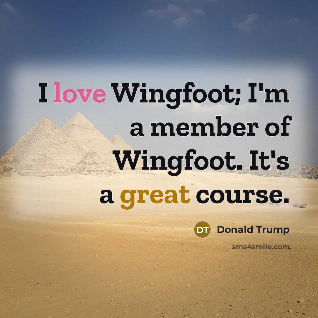“I love Wingfoot; I'm a member of Wingfoot. It's a…” quote by Donald Trump