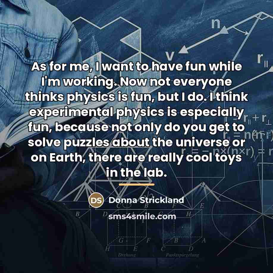 “As for me, I want to have fun while I'm…” quote by Donna Strickland