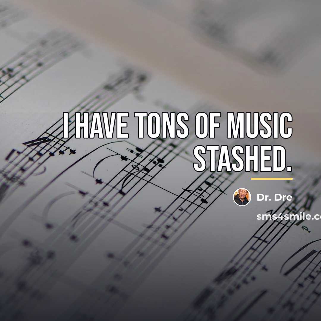 “I have tons of music stashed.…” quote by Dr. Dre