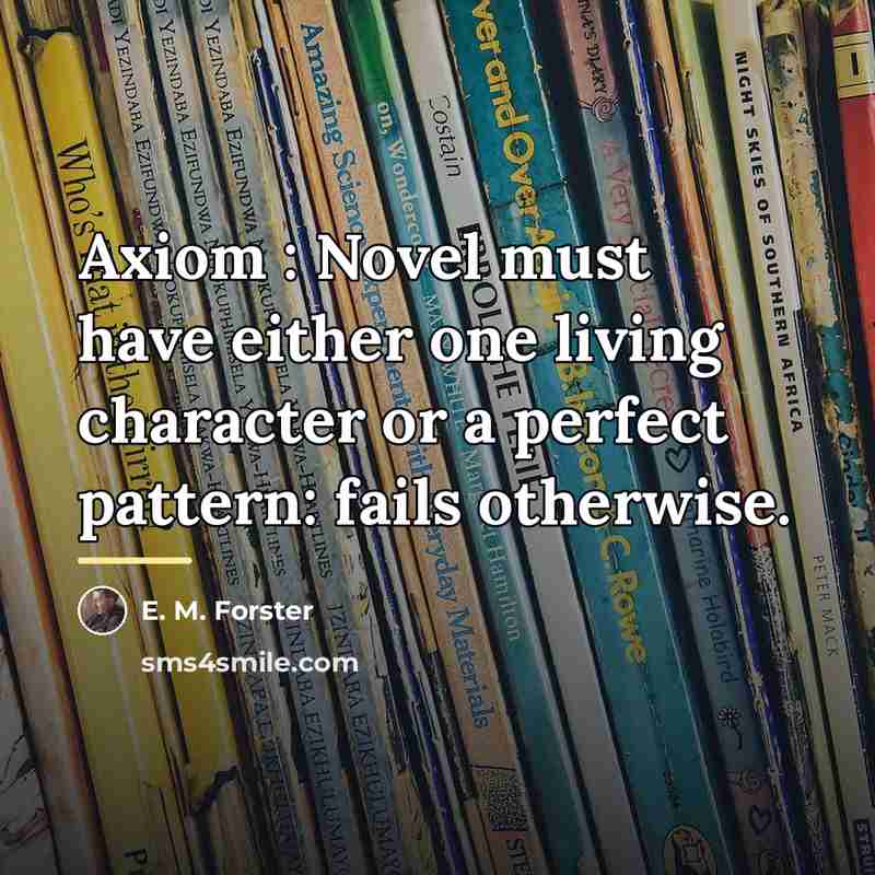 “Axiom : Novel must have either one living character or…” quote by E. M. Forster