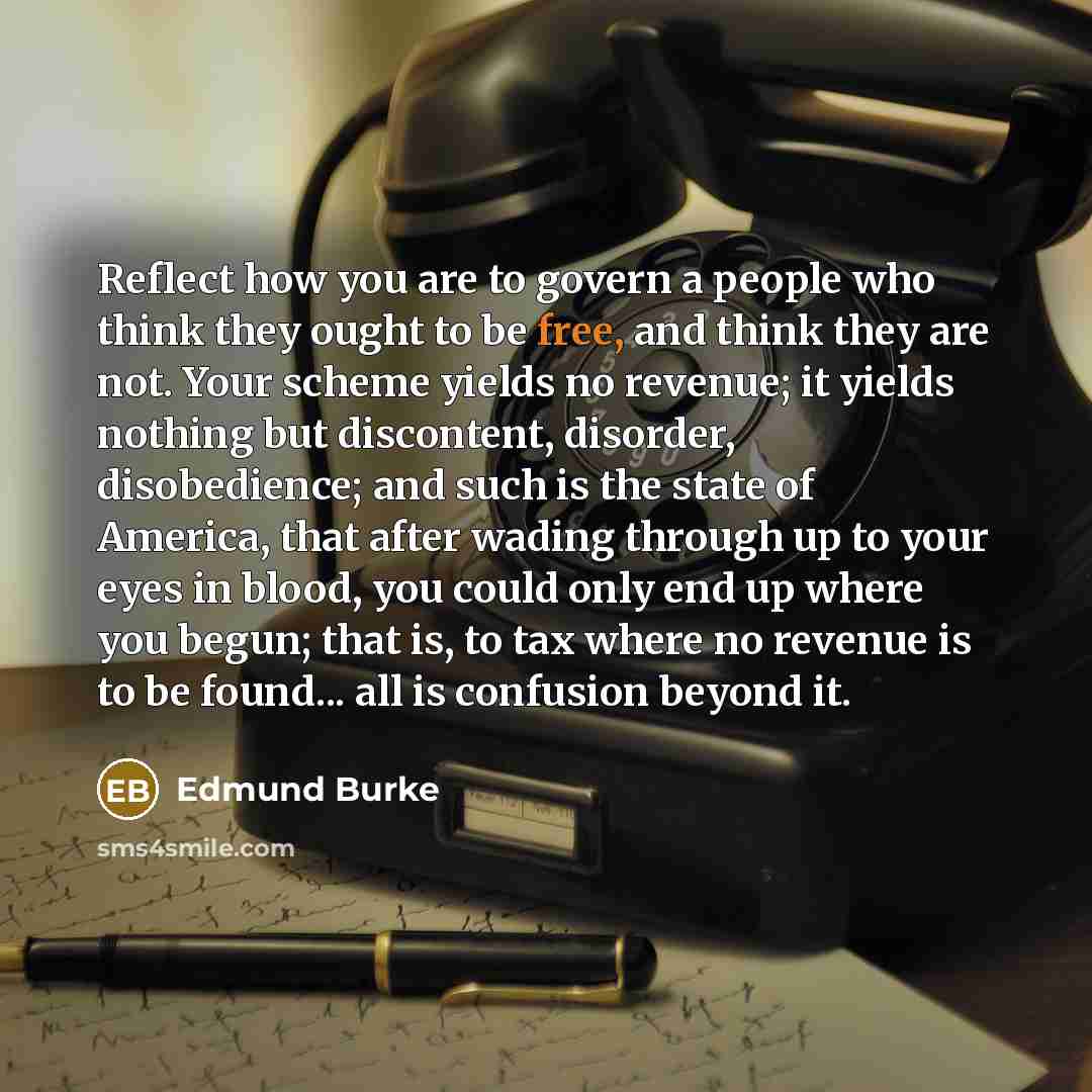 “Reflect how you are to govern a people who think…” quote by Edmund Burke