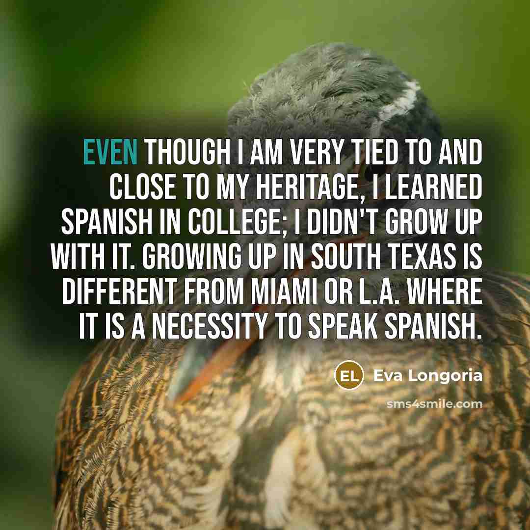 “Even though I am very tied to and close to…” quote by Eva Longoria