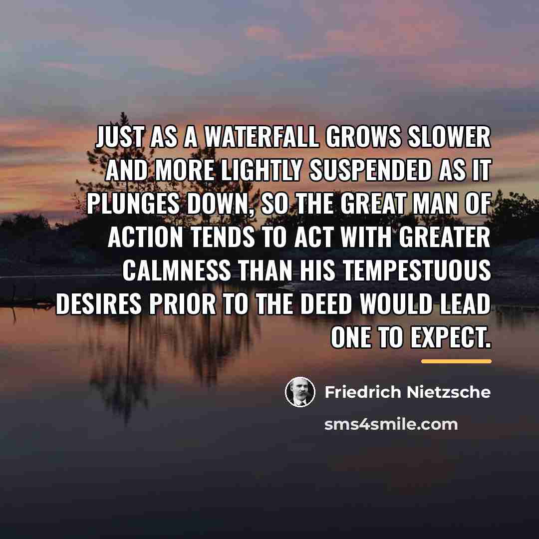 “Just as a waterfall grows slower and more lightly suspended…” quote by Friedrich Nietzsche