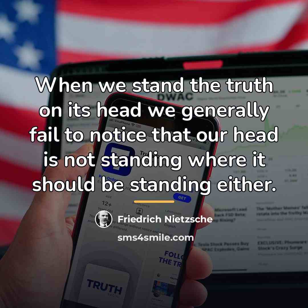 “When we stand the truth on its head we generally…” quote by Friedrich Nietzsche