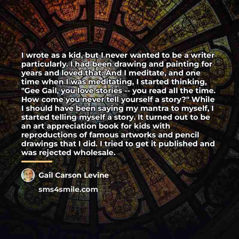 “I wrote as a kid, but I never wanted to…” quote by Gail Carson Levine