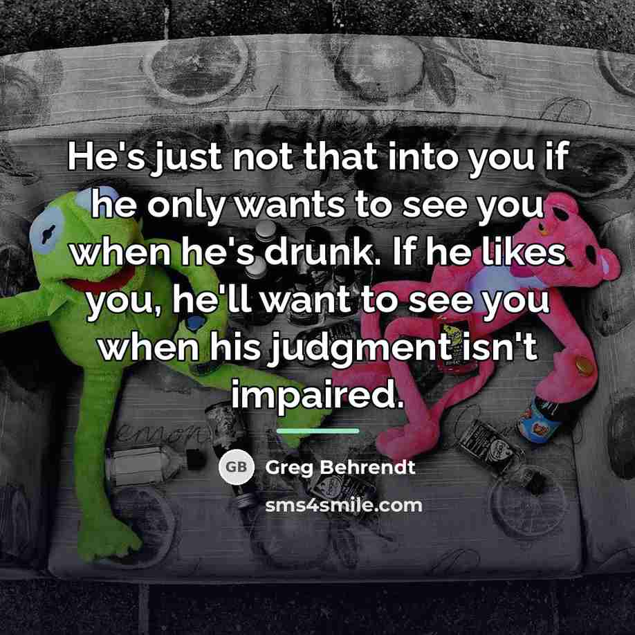 “He's just not that into you if he only wants…” quote by Greg Behrendt