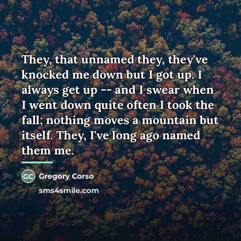 “They, that unnamed they, they've knocked me down but I…” quote by Gregory Corso