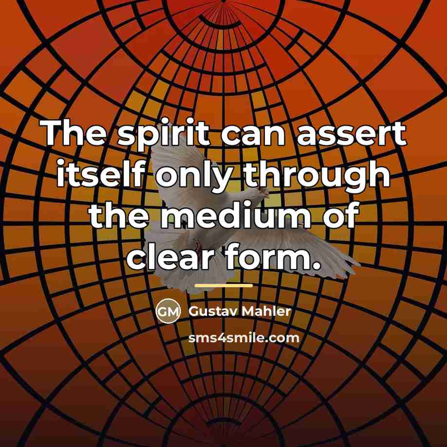 “The spirit can assert itself only through the medium of…” quote by Gustav Mahler