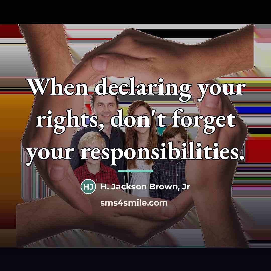 “When declaring your rights, don't forget your responsibilities.…” quote by H. Jackson Brown, Jr