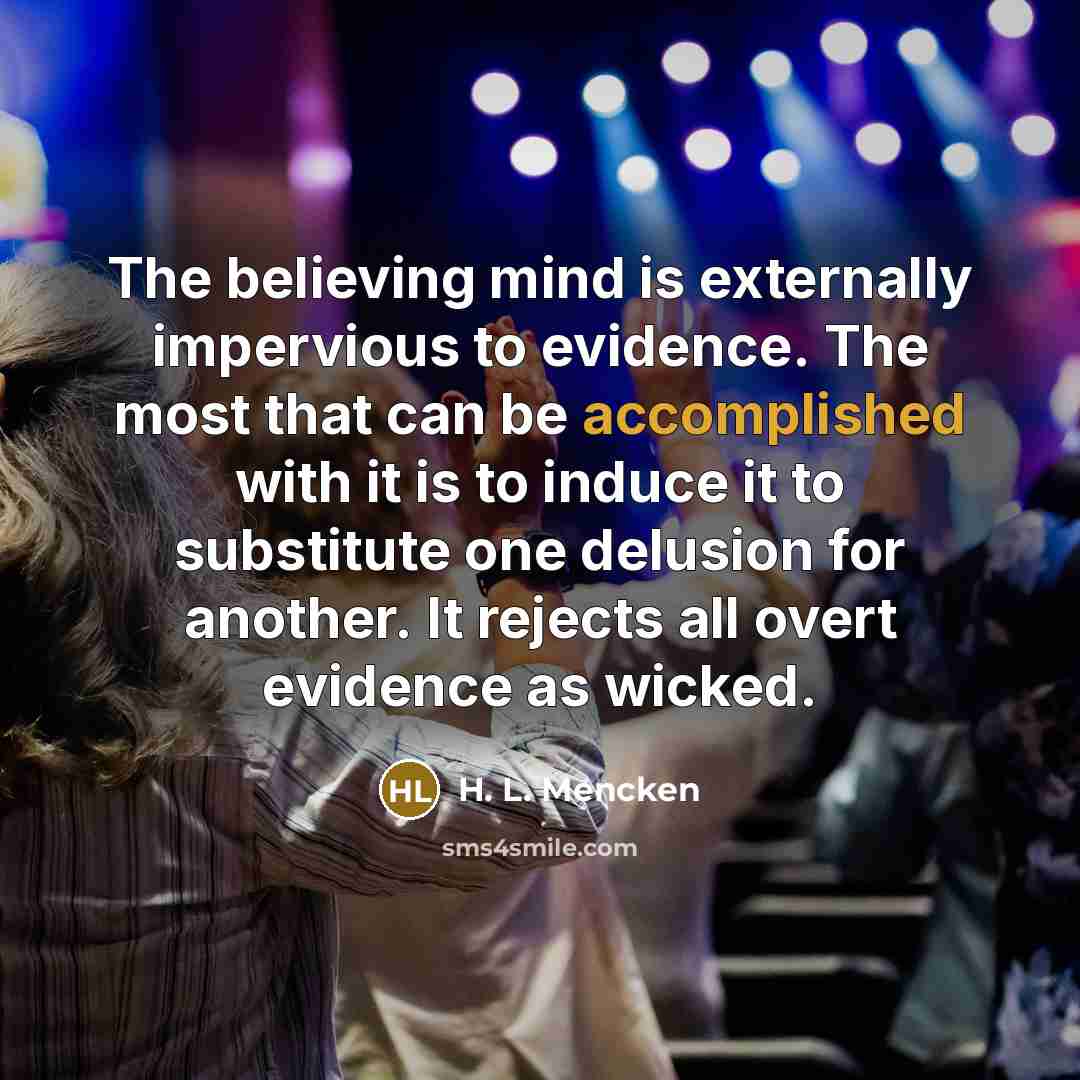 “The believing mind is externally impervious to evidence. The most…” quote by H. L. Mencken