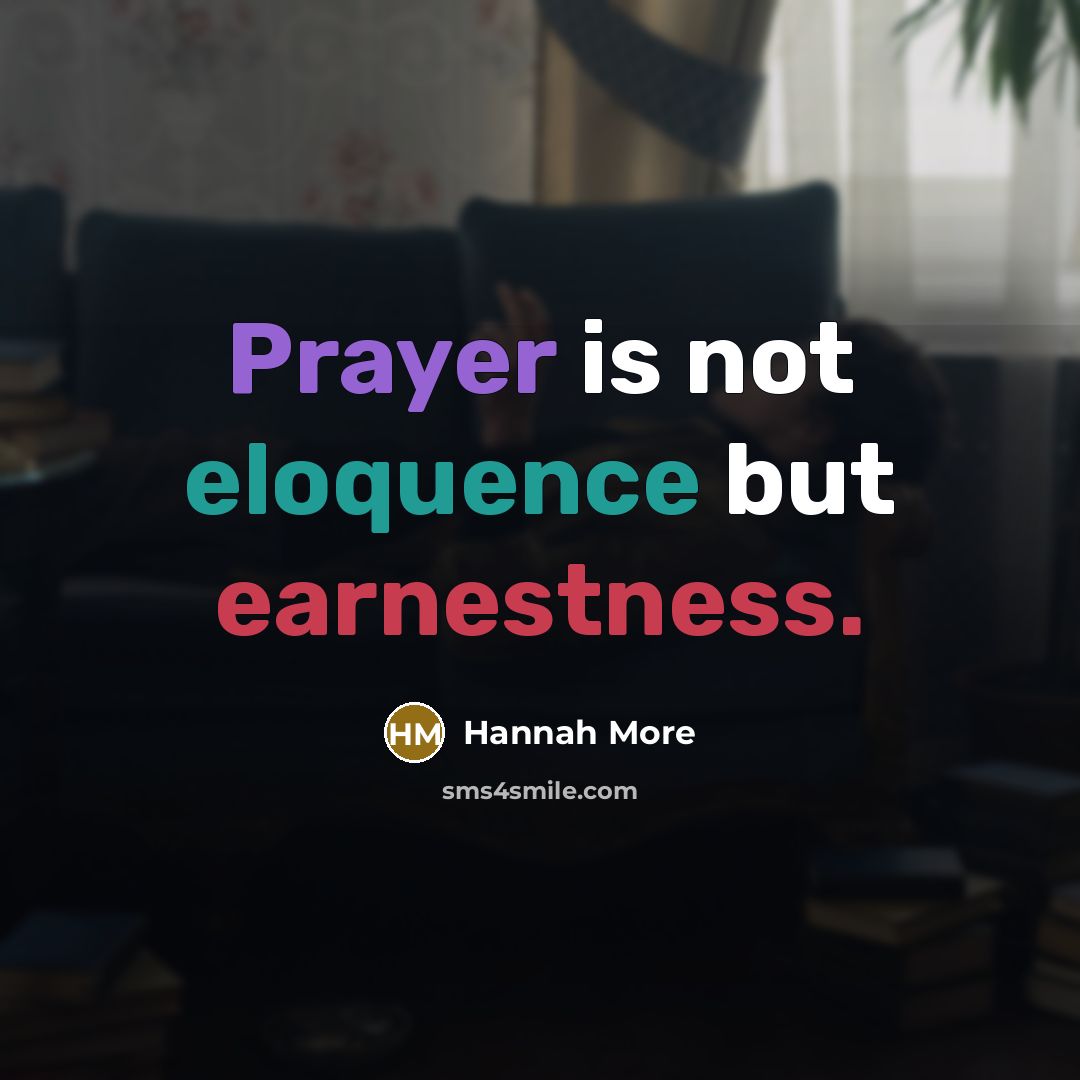 “Prayer is not eloquence but earnestness.…” quote by Hannah More