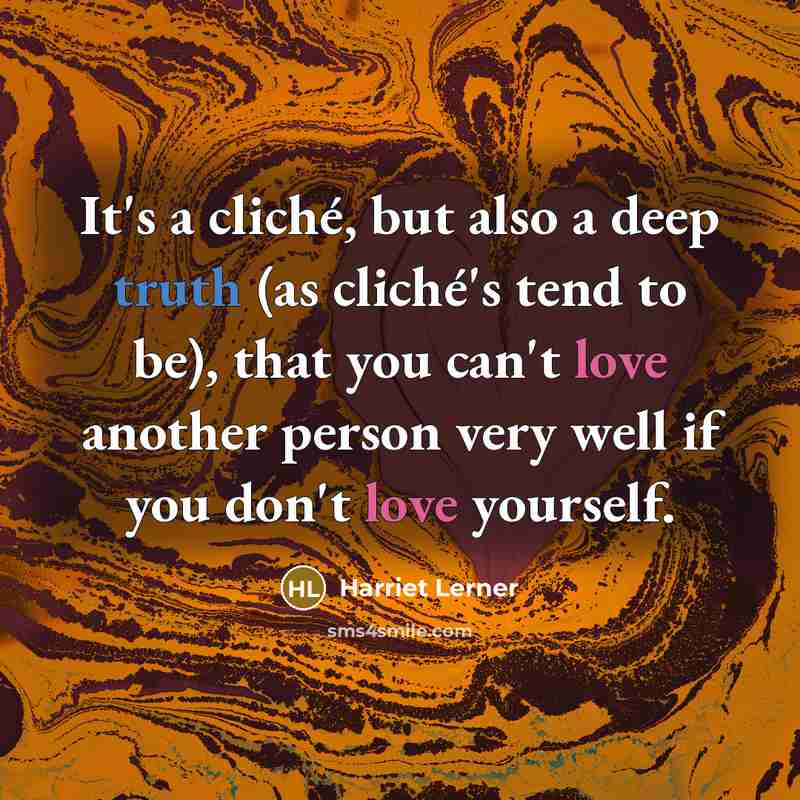 “It's a cliché, but also a deep truth (as cliché's…” quote by Harriet Lerner