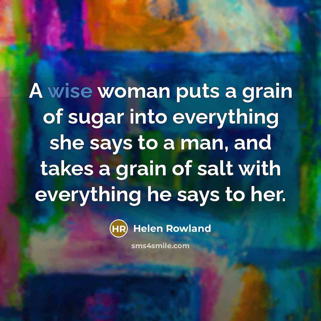 “A wise woman puts a grain of sugar into everything…” quote by Helen Rowland
