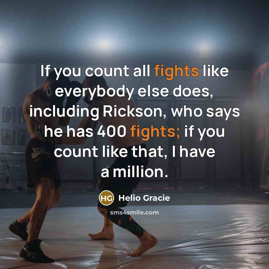 “If you count all fights like everybody else does, including…” quote by Helio Gracie