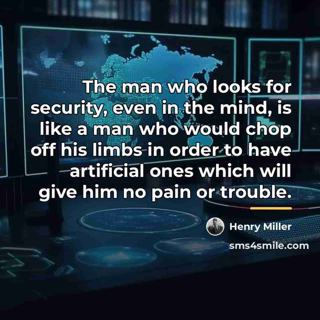 “The man who looks for security, even in the mind,…” quote by Henry Miller