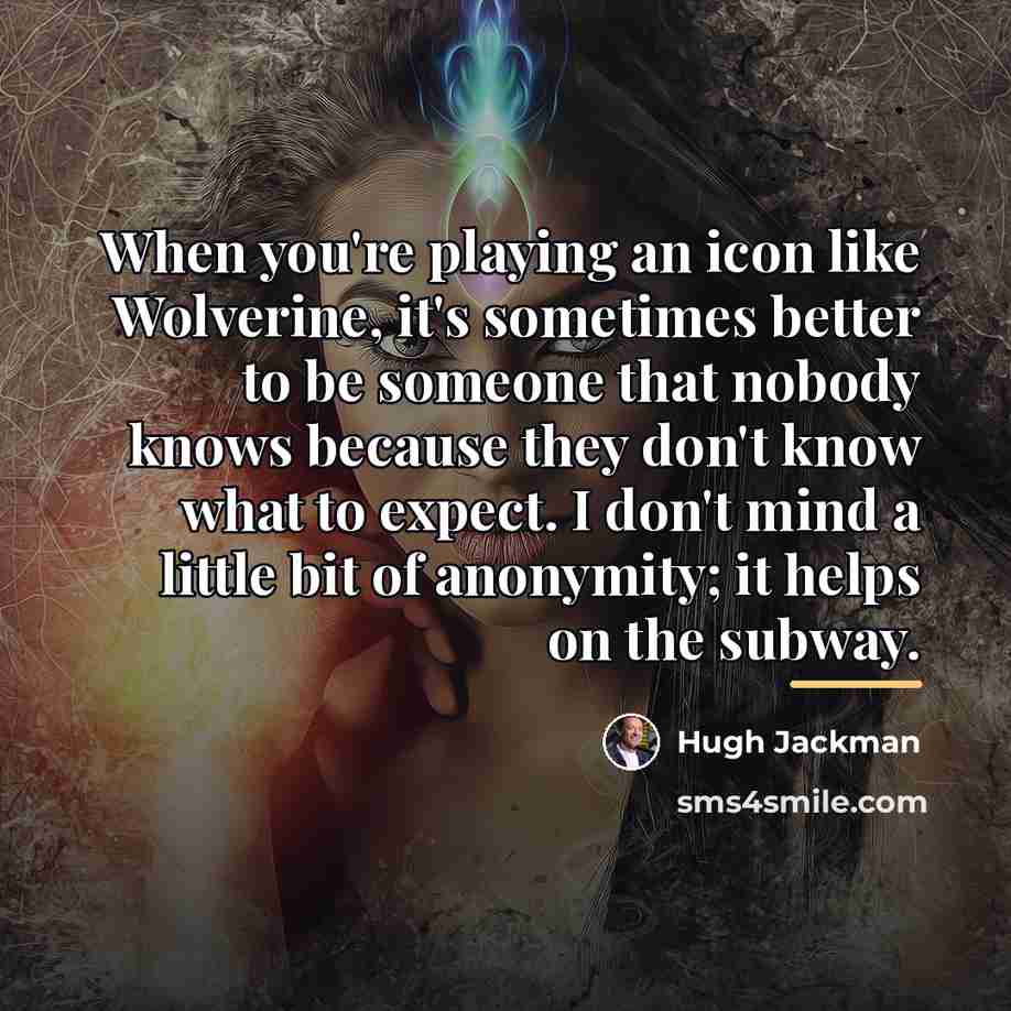 “When you're playing an icon like Wolverine, it's sometimes better…” quote by Hugh Jackman