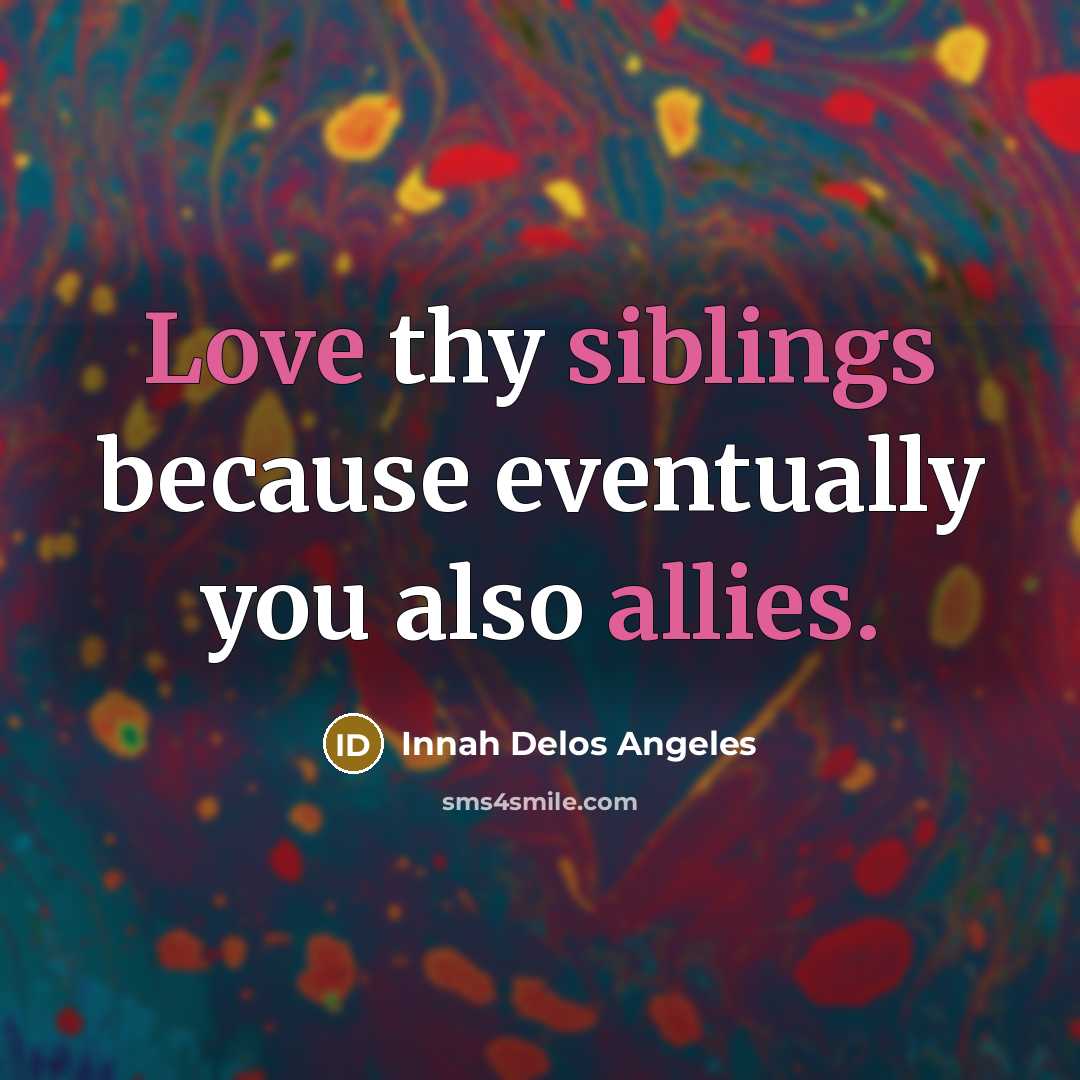 “Love thy siblings because eventually you also allies.” quote by Innah Delos Angeles