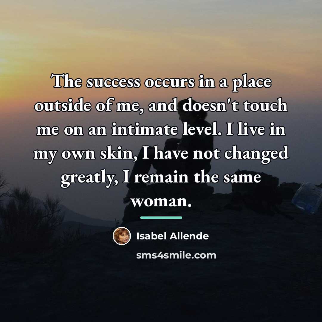 “The success occurs in a place outside of me, and…” quote by Isabel Allende