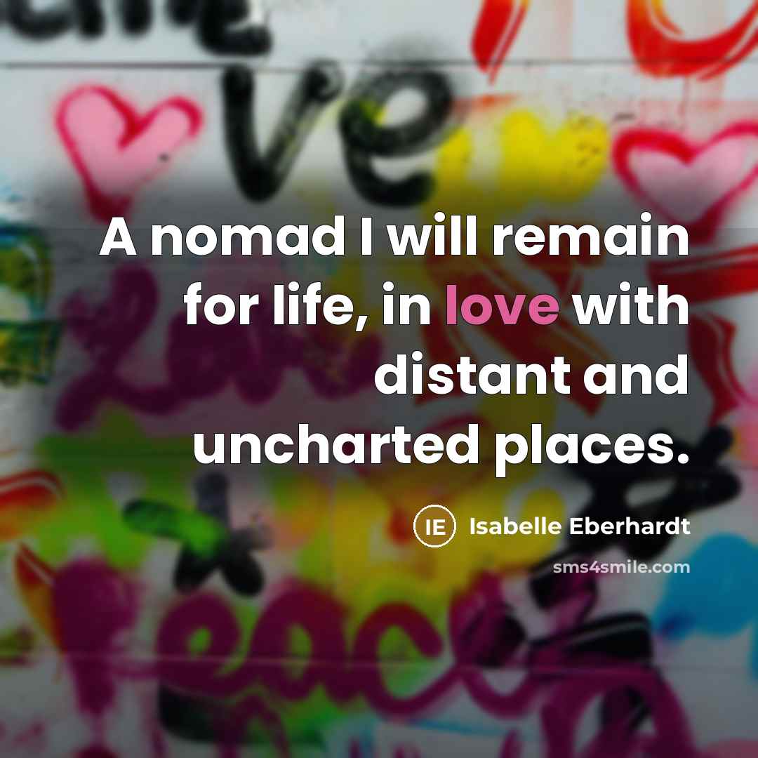 “A nomad I will remain for life, in love with…” quote by Isabelle Eberhardt