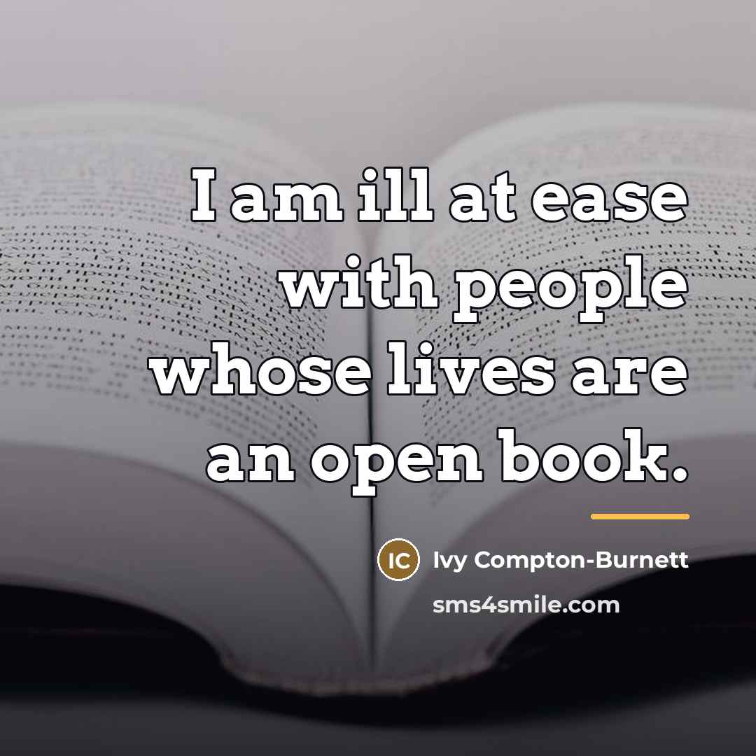 “I am ill at ease with people whose lives are…” quote by Ivy Compton-Burnett
