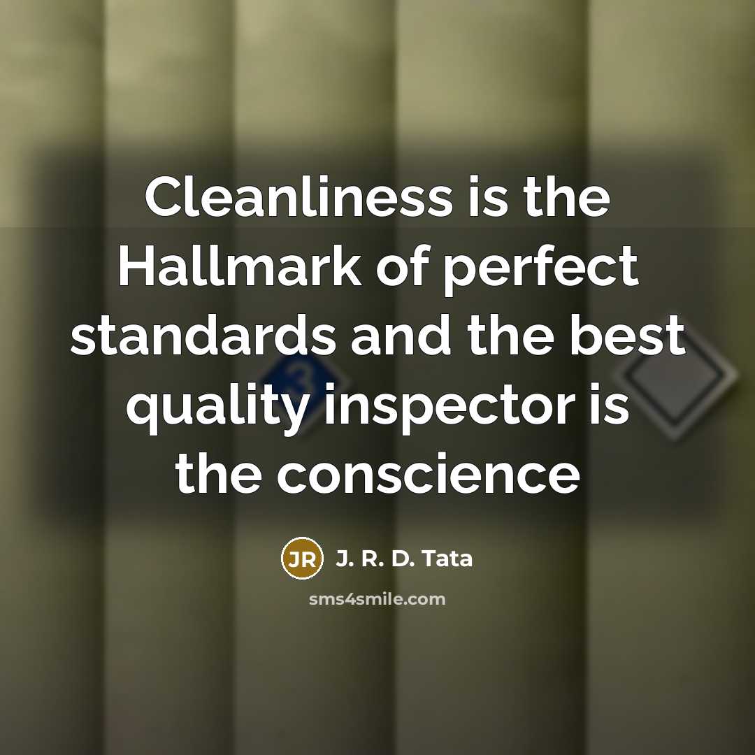 “Cleanliness is the Hallmark of perfect standards and the best…” quote by J. R. D. Tata