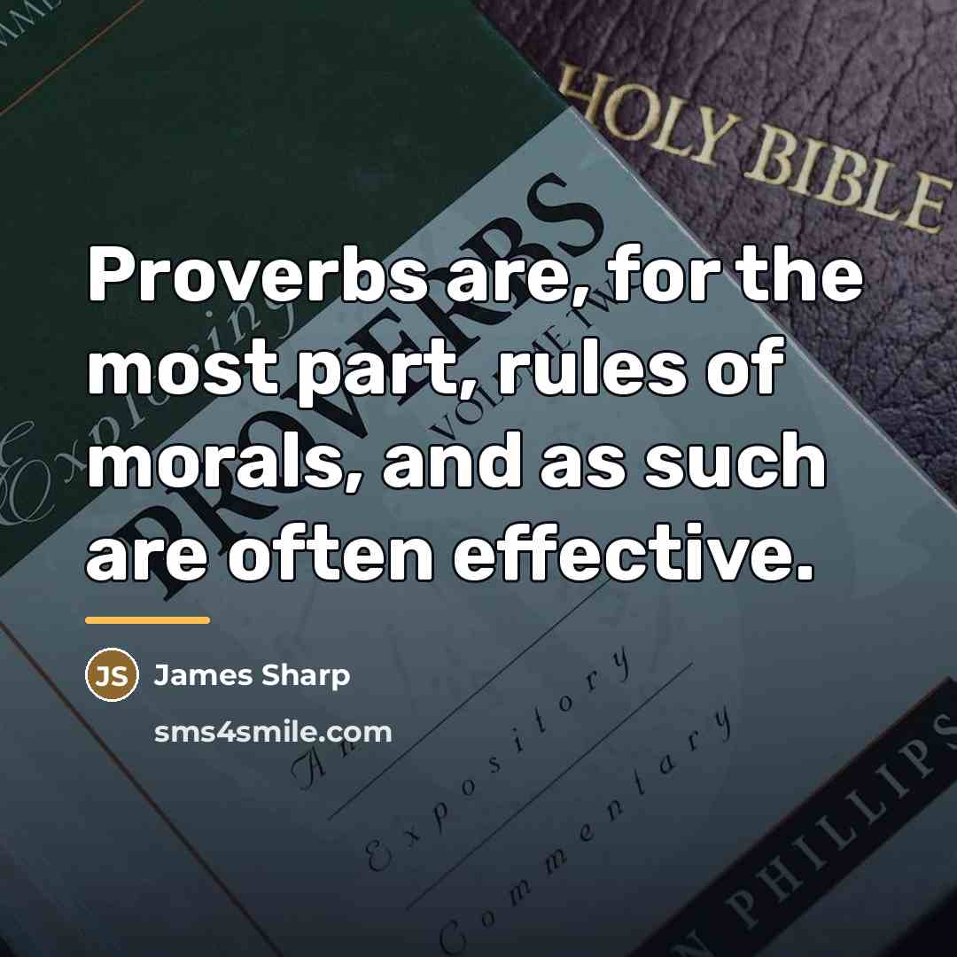 “Proverbs are, for the most part, rules of morals, and…” quote by James Sharp