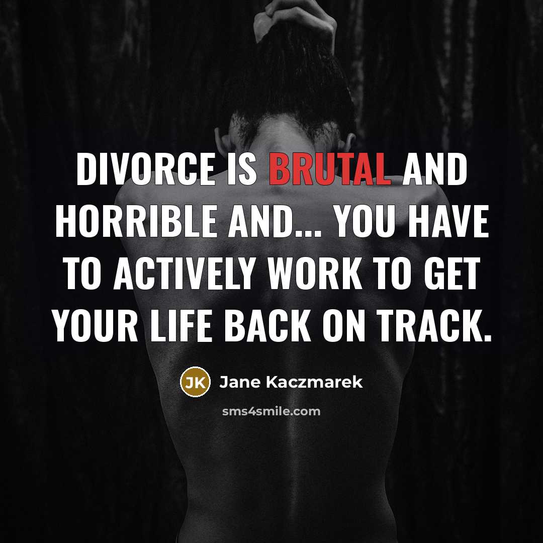 “Divorce is brutal and horrible and... you have to actively…” quote by Jane Kaczmarek