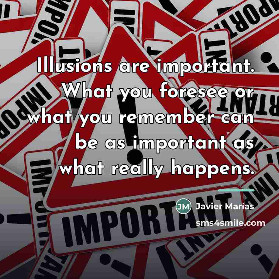 “Illusions are important. What you foresee or what you remember…” quote by Javier Marías