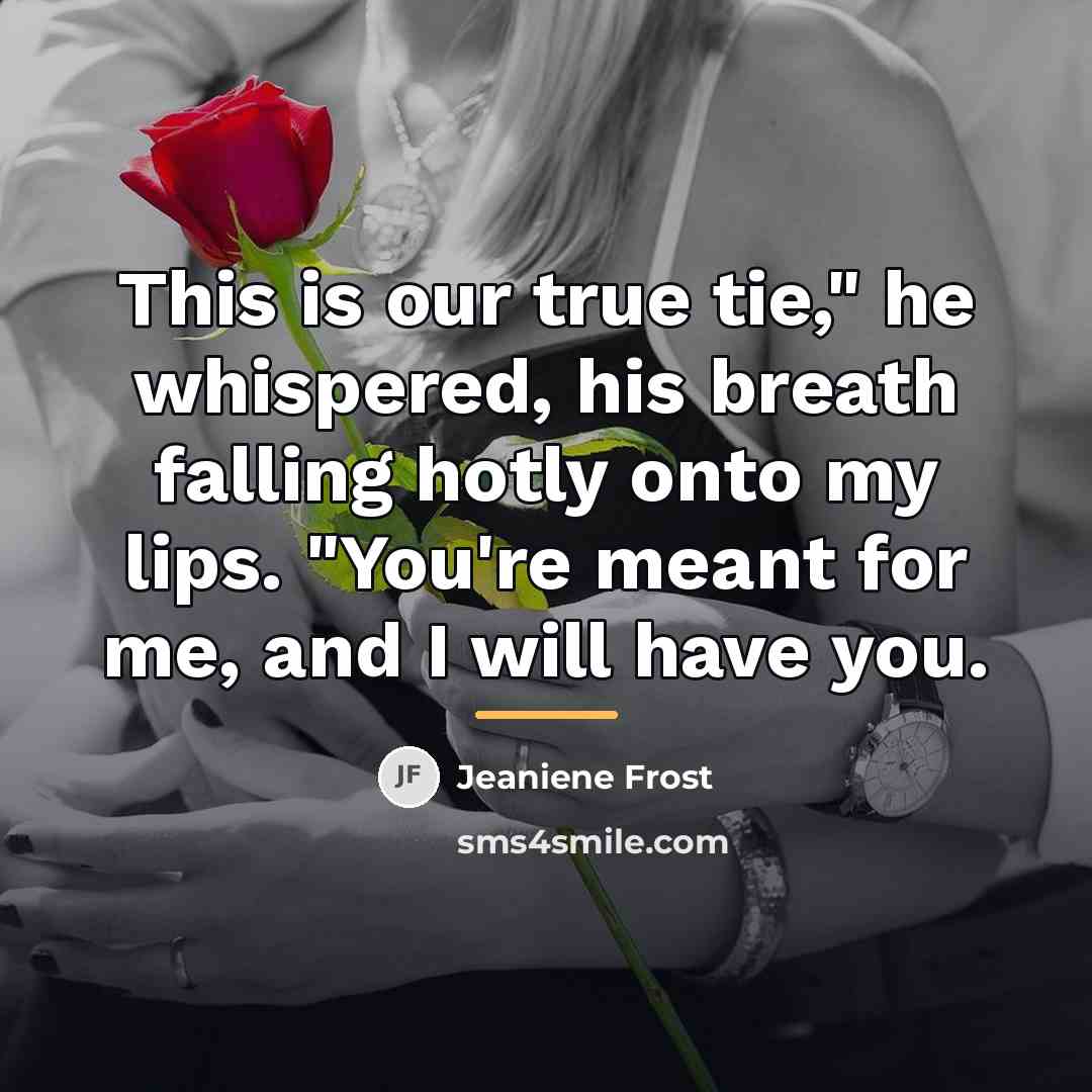 “This is our true tie," he whispered, his breath falling…” quote by Jeaniene Frost