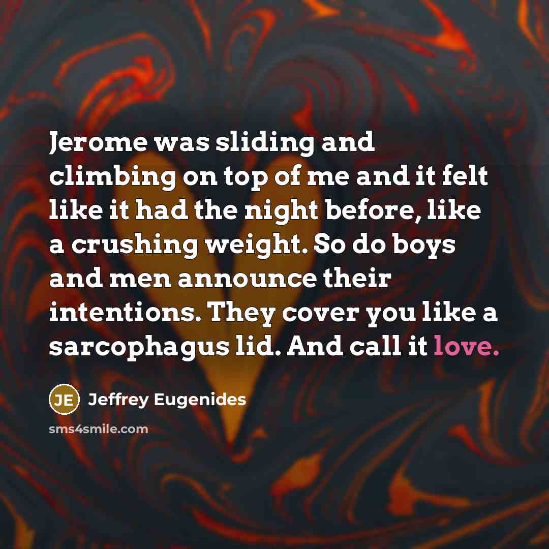 “Jerome was sliding and climbing on top of me and…” quote by Jeffrey Eugenides