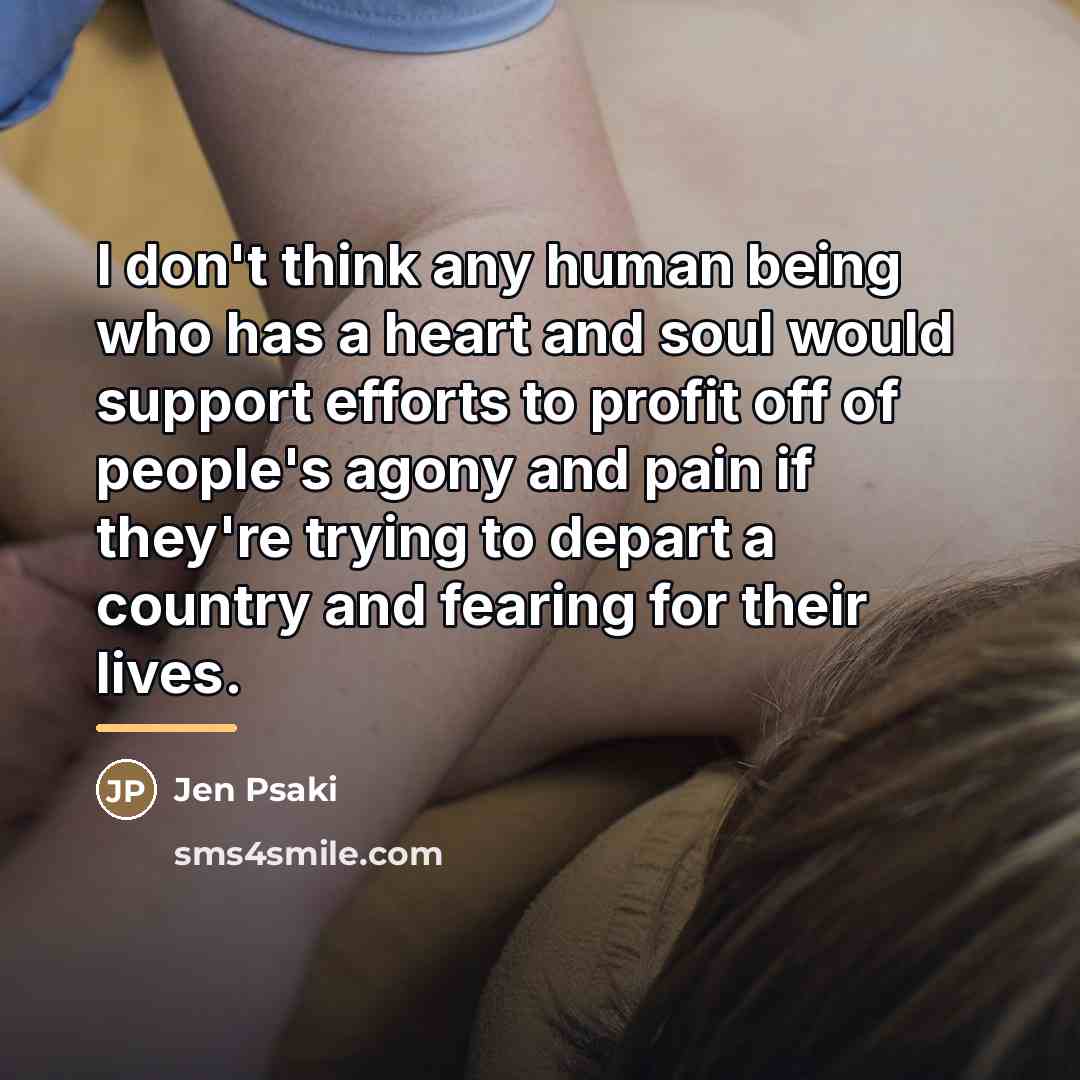 “I don't think any human being who has a heart…” quote by Jen Psaki