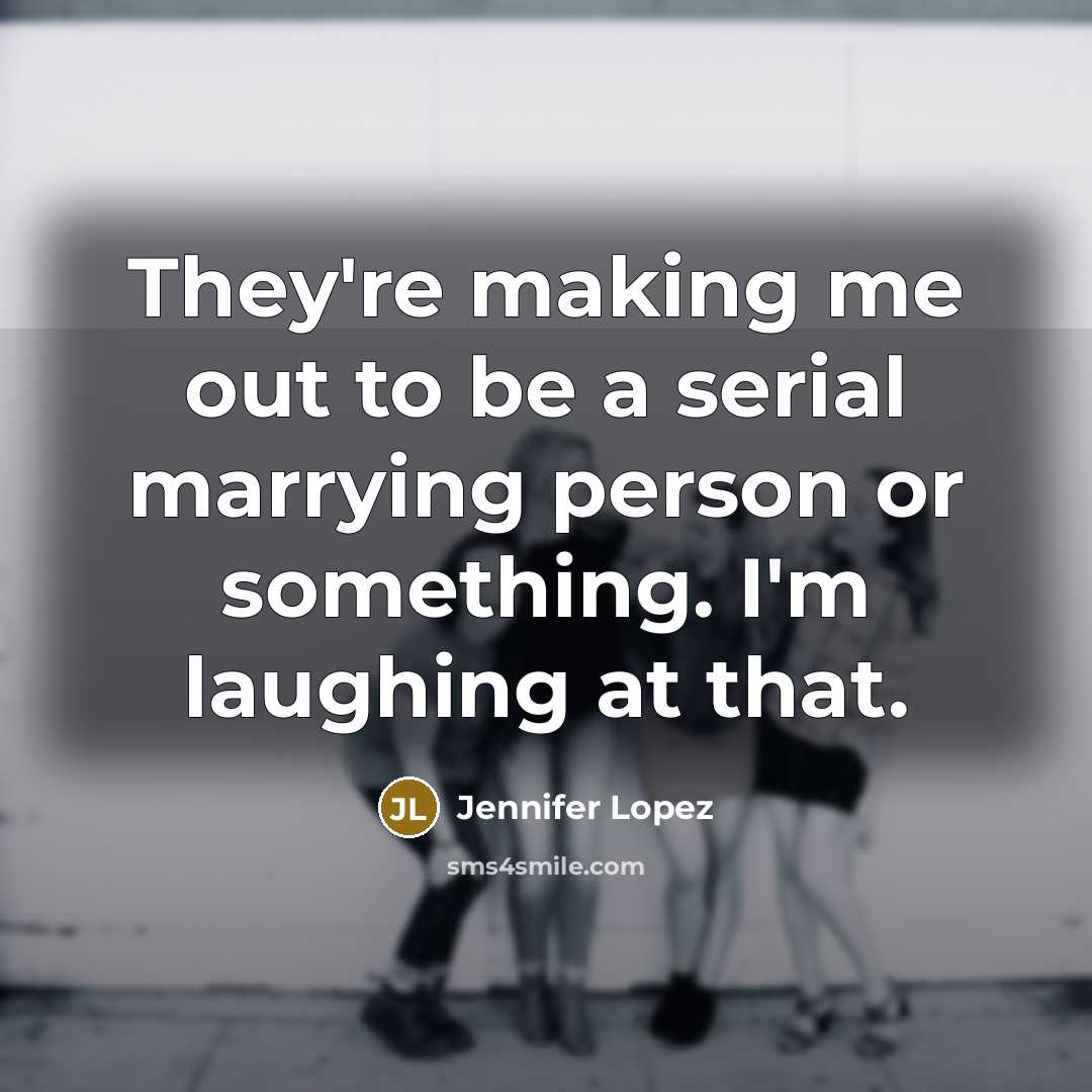 “They're making me out to be a serial marrying person…” quote by Jennifer Lopez