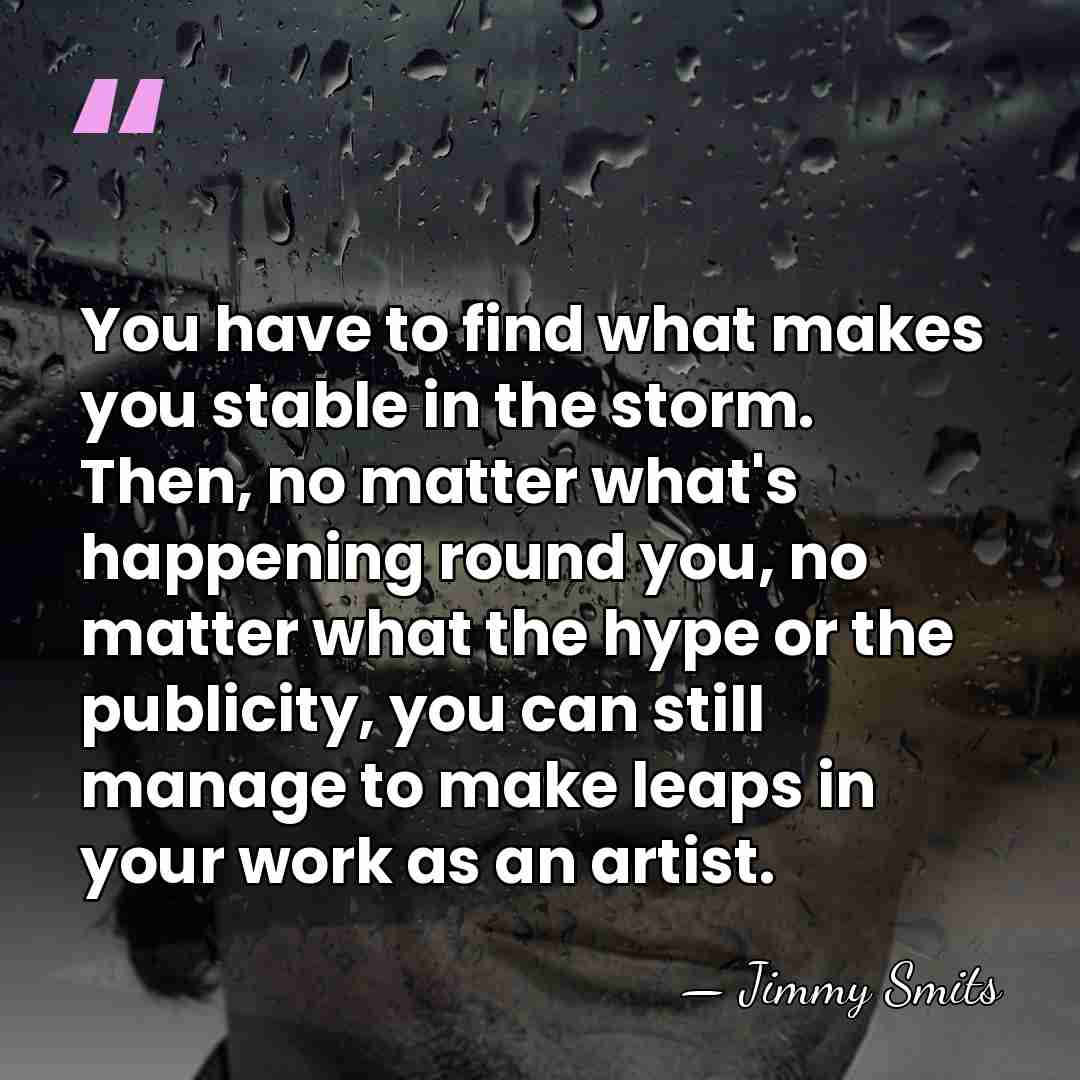 You have to find what makes you stable in the storm. Then,&hellip; - Jimmy Smits