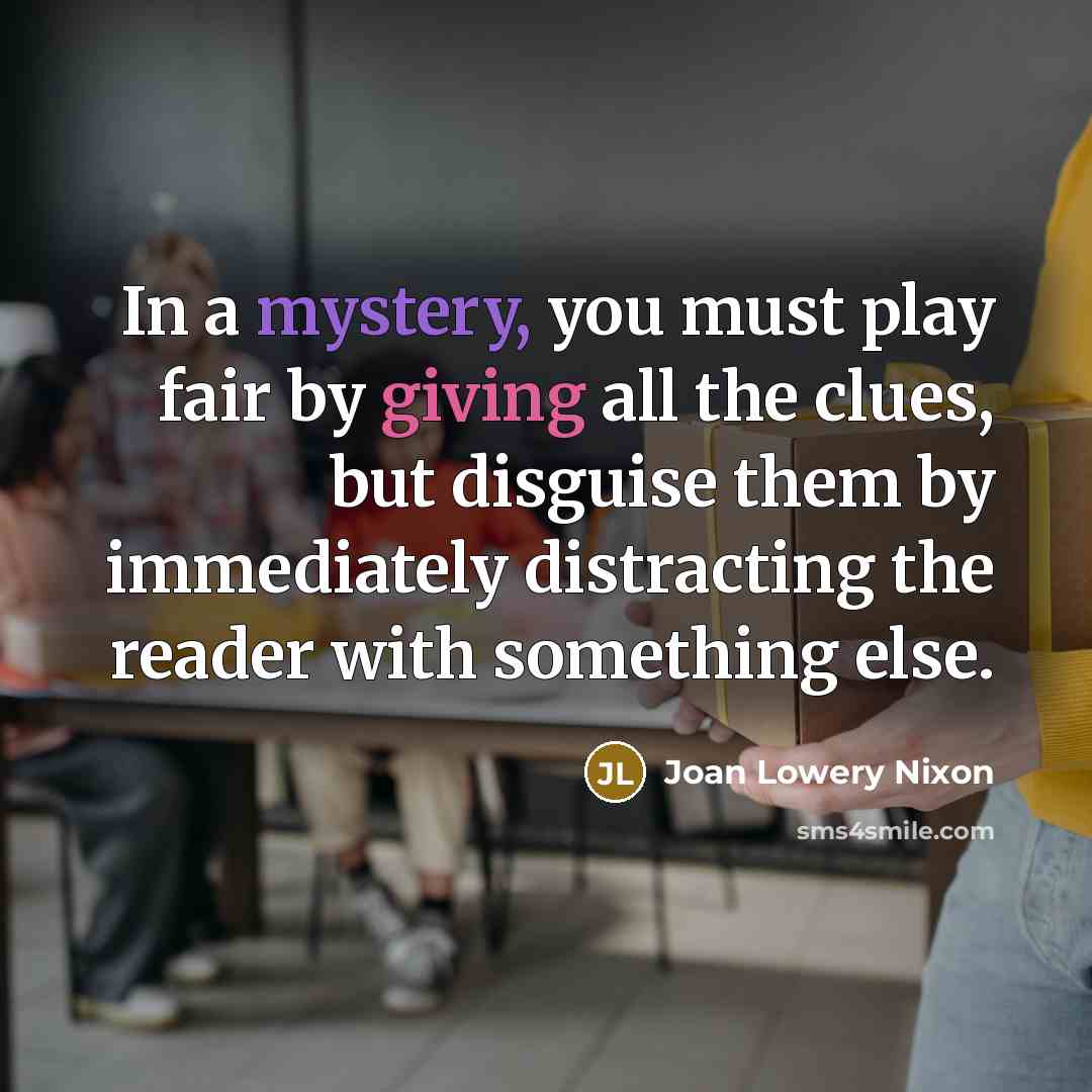 “In a mystery, you must play fair by giving all…” quote by Joan Lowery Nixon