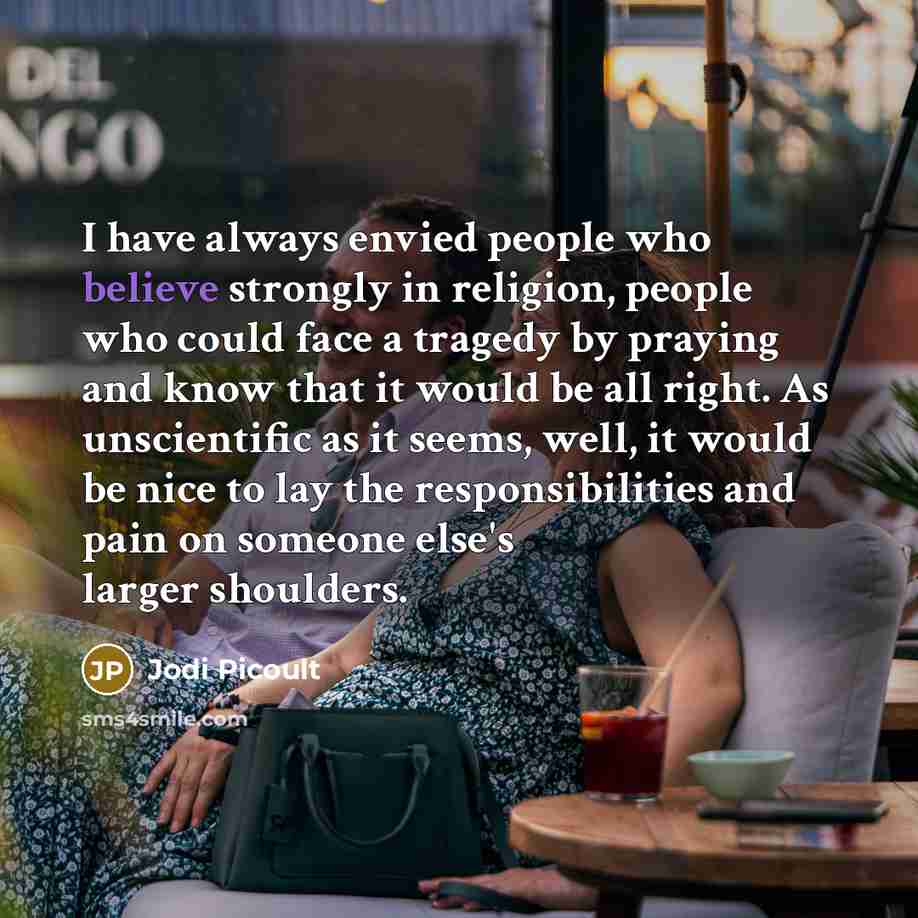 “I have always envied people who believe strongly in religion,…” quote by Jodi Picoult