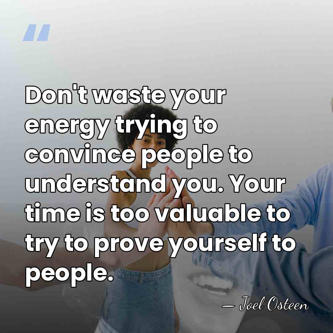 Don't waste your energy trying to convince people to understand you. Your&hellip; - Joel Osteen