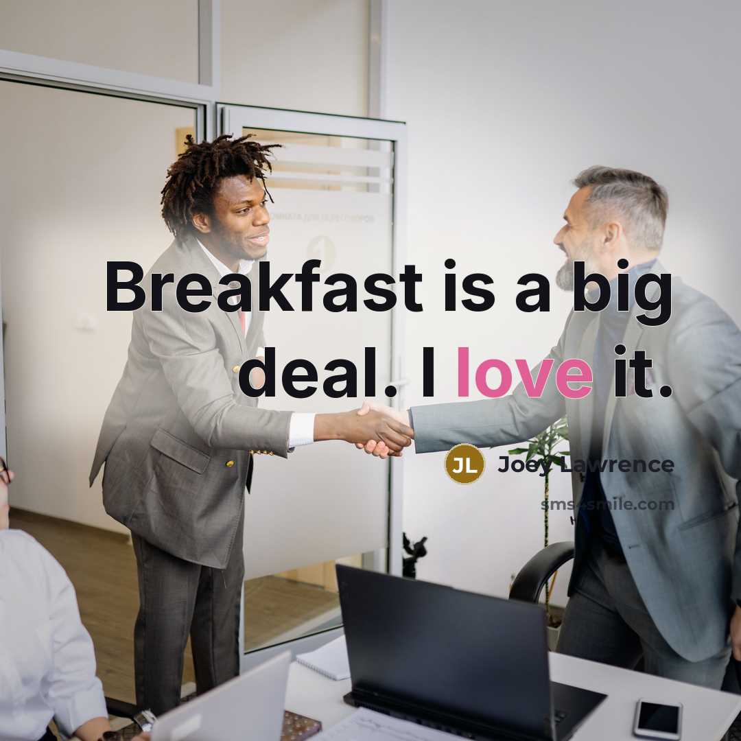 “Breakfast is a big deal. I love it.…” quote by Joey Lawrence